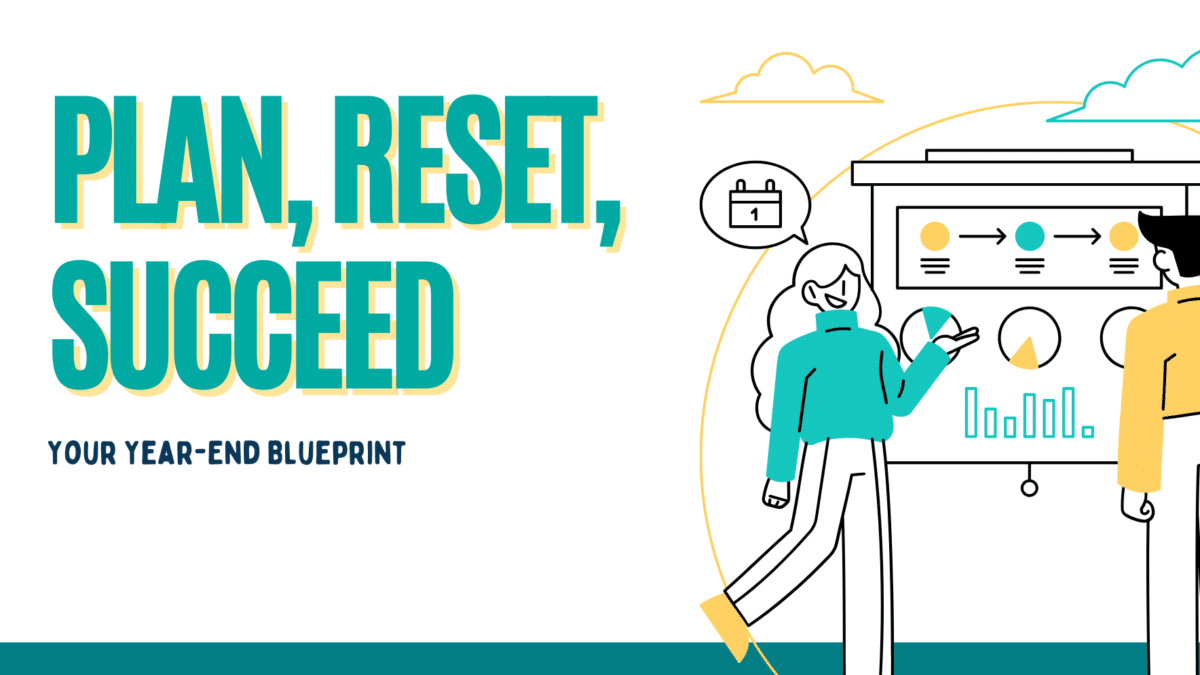 Plan, Reset, Succeed: Your Year-End Blueprint