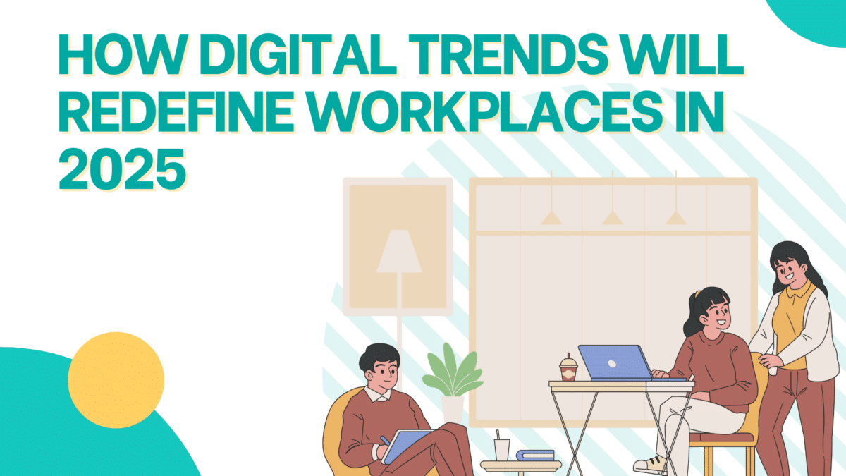 How Digital Trends Will Redefine Workplaces in 2025