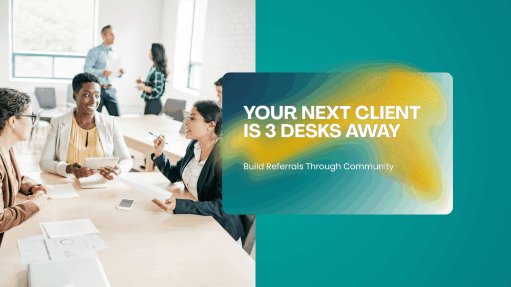 Professionals networking and collaborating in a modern coworking space with text overlay that says Your Next Client Is 3 Desks Away Build Referrals Through Community at NuvoDesk